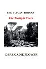 The Tuscan Trilogy The Twilight Years Volume 3 Flower 9781496031129 New