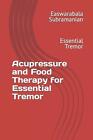 Acupressure and Food Therapy for Essential Tremor by Easwarabala Subramanian Pap