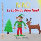 Nino Le Lutin Du Pre Nol: Les Aventures De Mon Pr?Nom By Delphine Rouanes Paperb
