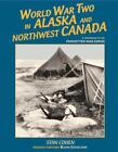 World War II in Alaska: A Companion to the Forgotten War Series by Stan Cohen (E