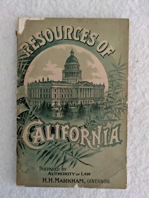 RESOURCES OF CALIFORNIA Prepared by Authority of Law H. H. Markham 1893 - Image 1 of 4
