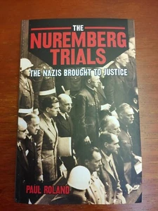The Nuremberg Trials- Nazis Brought to Justice by Paul Roland Trade PB 2019 - Imagen 1 de 4