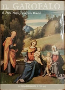 Anna Maria Fioravanti Baraldi, Il Garofalo. Benvenuto Tisi. Pittore. Catalogo... - Picture 1 of 1