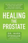 Healing the Prostate: The Best Holistic Methods to Treat the Prostate and Other