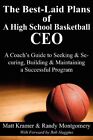 The Best-Laid Plans Of A High School Basketball Ceo: A Coach's Guide To Seek...