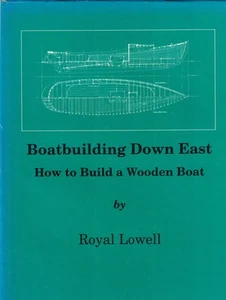 Boatbuilding Down East : How to Build a Wooden Boat - Royal Lowell - Picture 1 of 2