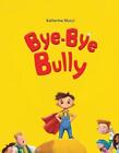 Bye-Bye Bully By Katherine Mucci Paperback Book