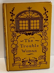 RARE BOOK: THE TROUBLE WOMAN by CLARA MORRIS - 1904 - Bild 1 von 5