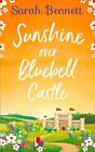 Sunshine Over Bluebell Castle: The Bestselling And Fantasti... By Bennett, Sarah