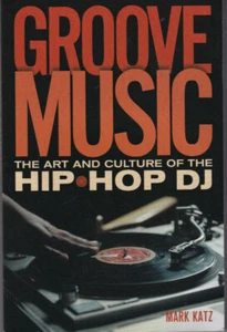 GROOVE MUSIC: The Art and Culture of the Hip-Hop DJ by Mark Katz (2012 TPB) - Imagen 1 de 2