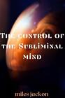 The Control Of The Subliminal Mind By Miles Jackon Paperback Book