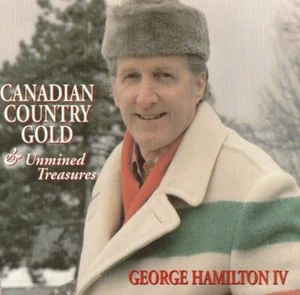 George Hamilton IV - Canadian Country Gold & Unmined Treasures CD (1995) Audio - Foto 1 di 7