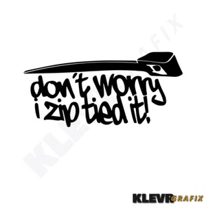 "Don't Worry I Zip Tied It" Window Decal Funny JDM Acura Honda Race Car Truck - Picture 1 of 2