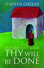 Thy Will Be Done: The 2021 Lent Book By Stephen Cherry