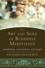 The Art and Skill of Buddhist Meditation: Mindfulness, Concentration, and Insigh