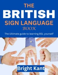 The British Sign Language Book The Ultimate guide to learning BSL yourself Si... - Picture 1 of 2
