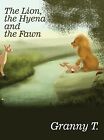 The Lion, The Hyena And The Fawn By Granny T. -Hcover
