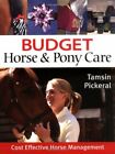 Budget Horse And Pony Care: Cost Effective Horse Management-Tamsin Pickeral