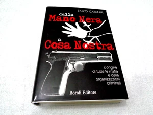 DALLA MANO NERA A COSA NOSTRA L'ORIGINE DI TUTTE LE MAFIE DI ENZO CATANIA BOROLI - Foto 1 di 6