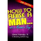 How to Raise a Man ... Not a Momma's Boy! - Paperback NEW Jr, Glenn P. Br 01/11/