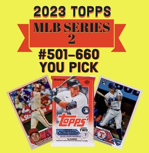 2023 Topps Series 2 #501-660 You Pick & Complete Your Set (Free Shipping)