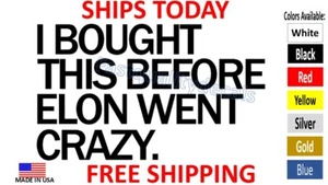 I BOUGHT THIS BEFORE ELON WENT CRAZY Bumper sticker Decal Vinyl - Tesla - FAST - Picture 1 of 3