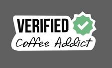 Verified Coffee Addict Sticker Waterproof - Buy Any 4 For $1.75 Each Storewide!