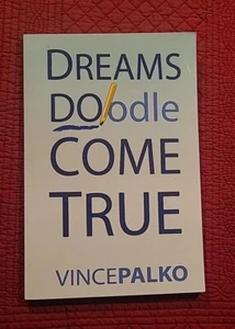 SIGNED Dreams DOodle Come True by Vince Palko (2012, Paperback) FIRST EDITION - Picture 1 of 10