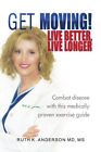 Get Moving! Live Better, Live Longer By Anderson Ruth K. M.D. **Mint Condition**