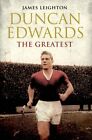 Duncan Edwards: The Greatest [Hardcover] By James Leighton