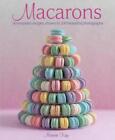 Macarons: 50 Exquisite Recipes, Shown in 200 Beautiful Photographs by Mowie Kay 