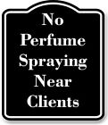 No Perfume Spraying Near Clients BLACK Aluminum Composite Sign