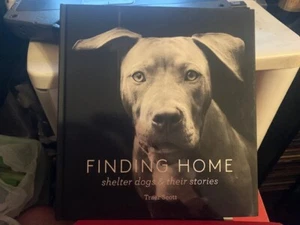 Finding Home: Shelter Dogs and Their Stories, Traer Scott, Very Good Book - Picture 1 of 1