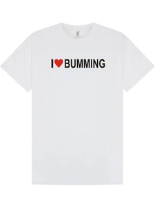 I LOVE BUMMING T-Shirt / GAY / ANAL / UNISEX / BIRTHDAY / XMAS / All Sizes - Picture 1 of 21