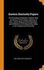 Eastern Kentucky Papers: The Founding Of Harman's Station, With An Account Of