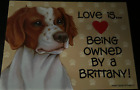 Love Is Being Owned By A Brittany Plastic Dog Breed Sign With Magnet
