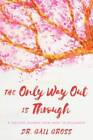 The Only Way Out is Through: A Ten-Step Journey from Grief  - VERY GOOD