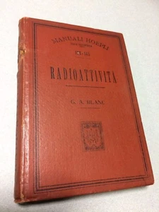RADIOATTIVITA' G.A.BLANCH HOEPLI SERIE SCIENTIFICA 1.ED.1907 MANUALE 114 -155 - Foto 1 di 7