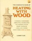 THE COMPLETE BOOK OF HEATING WITH WOOD By Larry Gay **BRAND NEW**