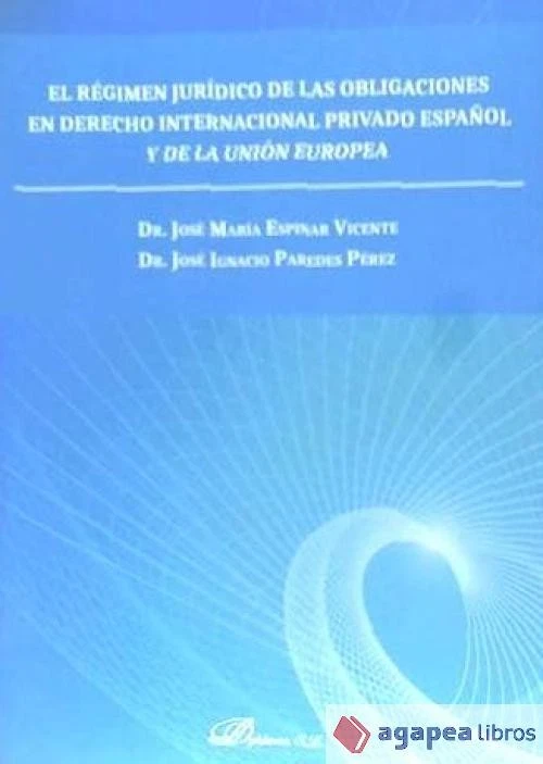 REGIMEN JURIDICO DE LAS OBLIGACIONES EN DERECHO INTERNACIONAL PRIVADO ESPAÑOL Y - Imagen 1 de 1