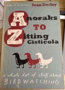 Anoraks to Zitting Cisticola: A whole lot of stuff about birdwatching by Sean... - Picture 1 of 1