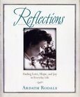 REFLECTIONS: FINDING LOVE, HOPE, AND JOY IN EVERYDAY LIFE By Ardath H. Rodale