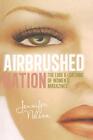 Airbrushed Nation: The Lure And Loa..., Nelson, Jennife