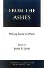 From The Ashes: Making Sense Of Waco By James R. Lewis (English) Paperback Book