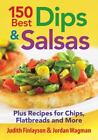 150 Best Dips And Salsas: Plus Recipes For Chips, Flatbreads And More Finlayson,