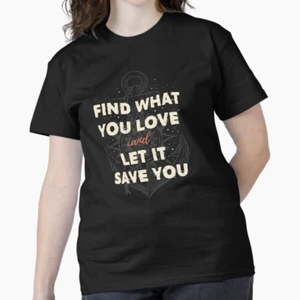Find what you love and let it save you Classic T Shirt - Picture 1 of 4