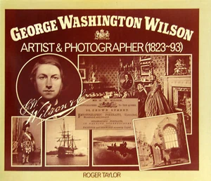 George Washington Wilson: Artist & Photographer 1823-93 (HB, 1981) - Picture 1 of 7