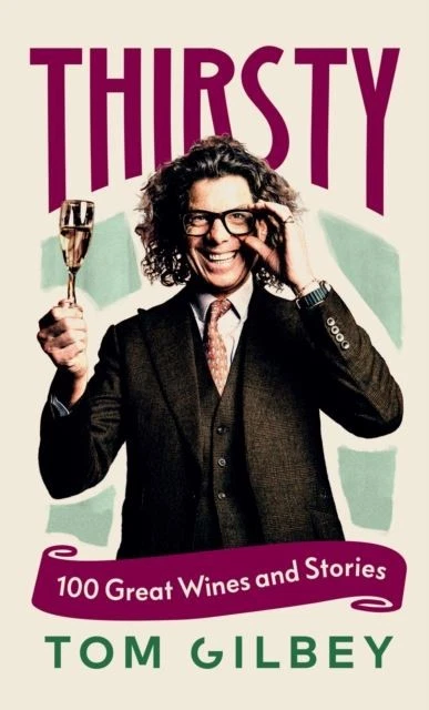 Thirsty: 100 Great Wines and Stories by the Wine Guy by Tom Gilbey - Image 1 of 1