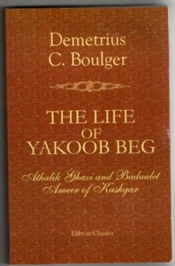 THE LIFE OF YAKOOB BEG ~ Demetrius Charles Boulger ~ - Picture 1 of 1