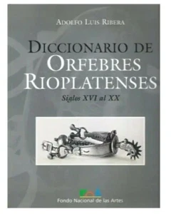 RIBERA, Adolfo Luis Diccionario de Orfebres Rioplatenses: Siglos XVI Al XX - Picture 1 of 1